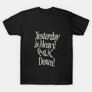 Yesterday is Heavy Put it Down by The Motivated Type in Black and White T-Shirt